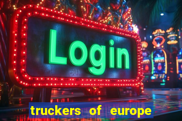 truckers of europe 3 dinheiro infinito